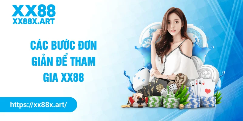 Các bước đơn giản để tham gia XX88