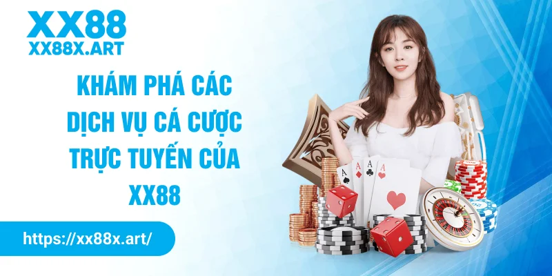Khám phá các dịch vụ cá cược trực tuyến của XX88