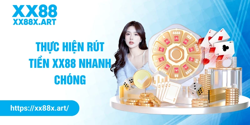 Thực hiện rút tiền XX88 nhanh chóng